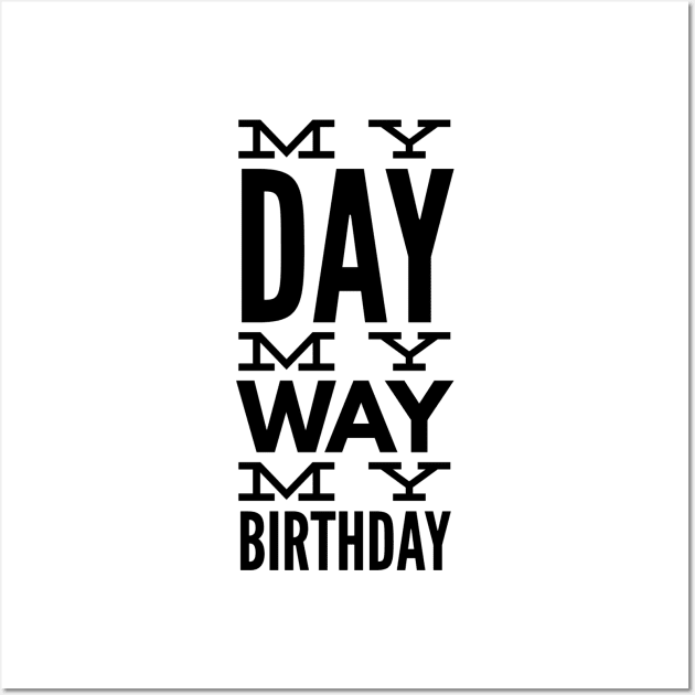 My Day My Way My Birthday Wall Art by Textee Store